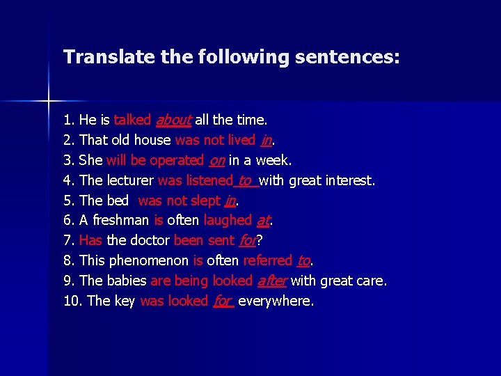 Translate the following sentences: 1. He is talked about all the time. 2. That