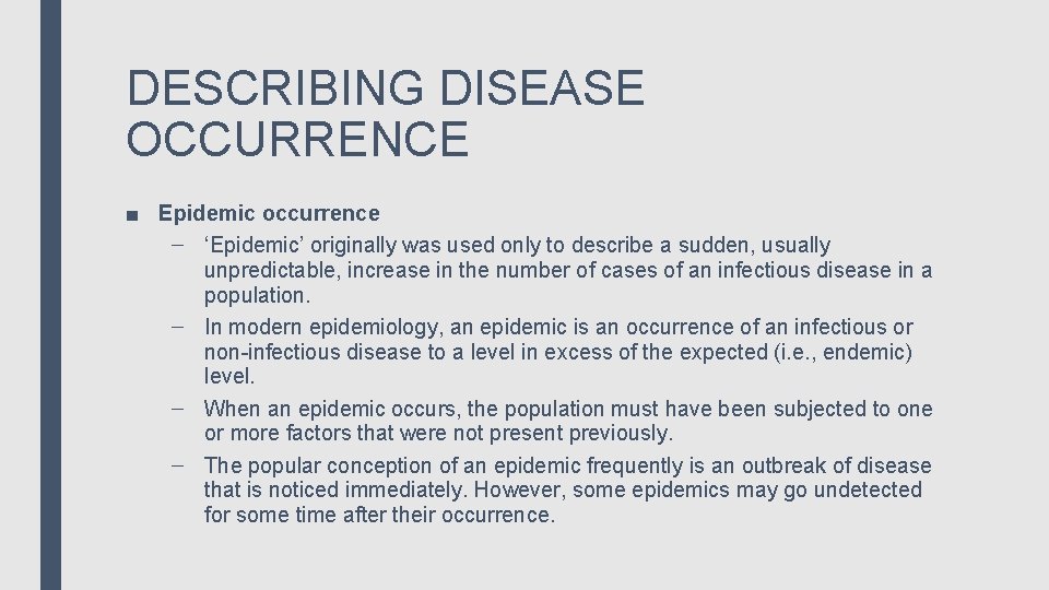 DESCRIBING DISEASE OCCURRENCE ■ Epidemic occurrence – ‘Epidemic’ originally was used only to describe