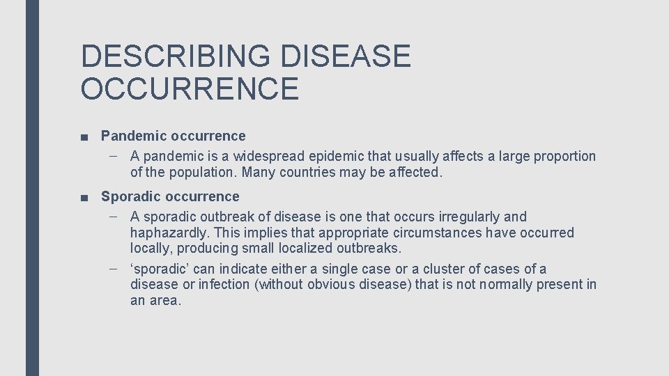 DESCRIBING DISEASE OCCURRENCE ■ Pandemic occurrence – A pandemic is a widespread epidemic that
