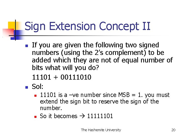 Sign Extension Concept II If you are given the following two signed numbers (using