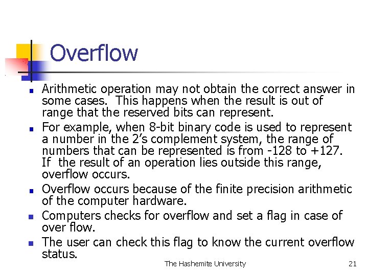 Overflow Arithmetic operation may not obtain the correct answer in some cases. This happens