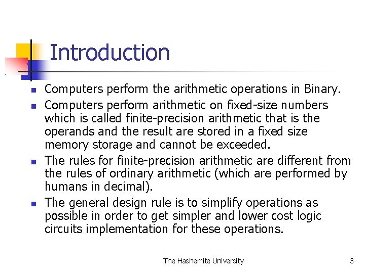 Introduction Computers perform the arithmetic operations in Binary. Computers perform arithmetic on fixed-size numbers