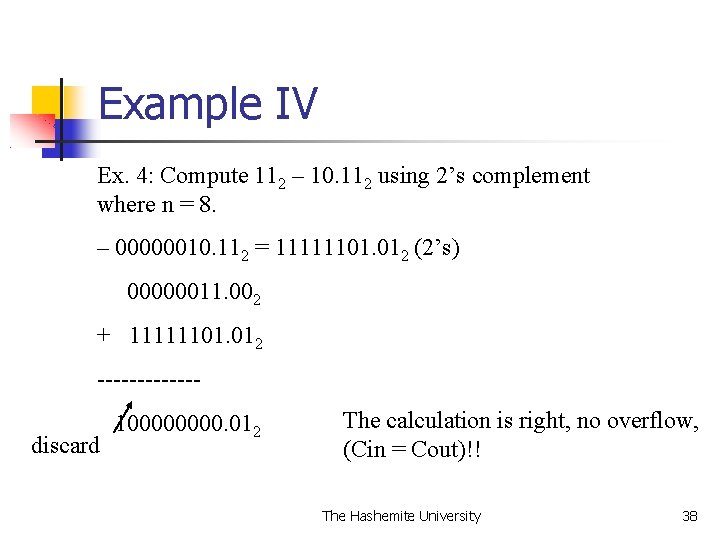 Example IV Ex. 4: Compute 112 – 10. 112 using 2’s complement where n