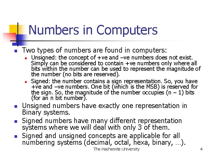 Numbers in Computers Two types of numbers are found in computers: Unsigned: the concept