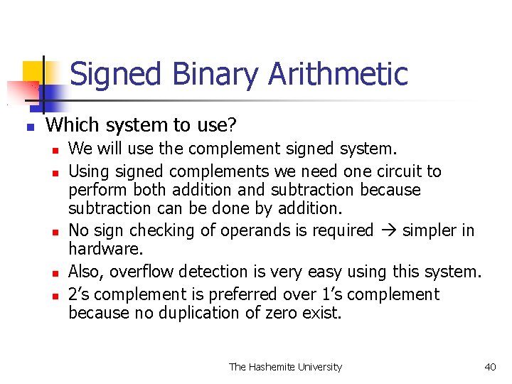 Signed Binary Arithmetic Which system to use? We will use the complement signed system.