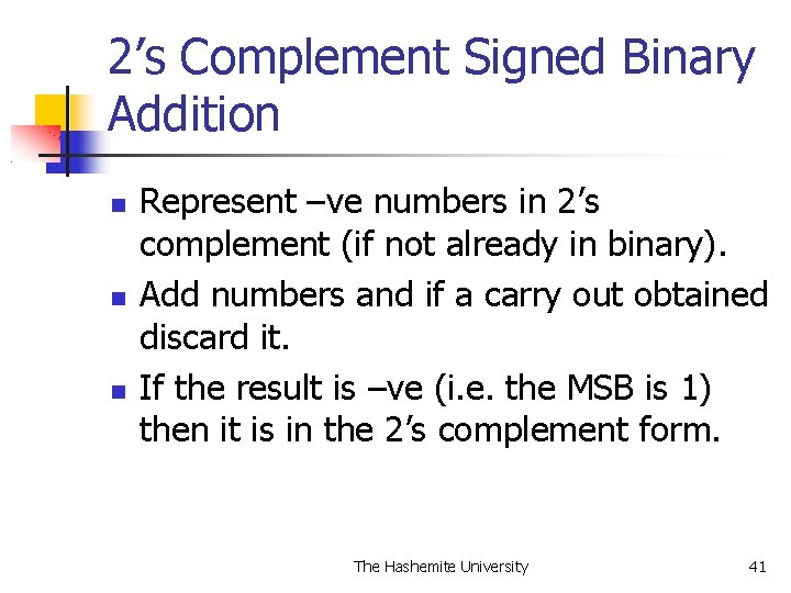 2’s Complement Signed Binary Addition Represent –ve numbers in 2’s complement (if not already