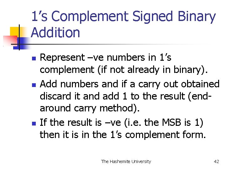 1’s Complement Signed Binary Addition Represent –ve numbers in 1’s complement (if not already