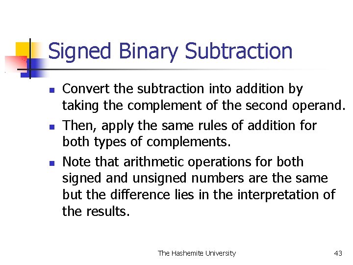 Signed Binary Subtraction Convert the subtraction into addition by taking the complement of the