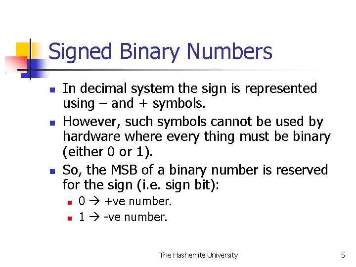 Signed Binary Numbers In decimal system the sign is represented using – and +