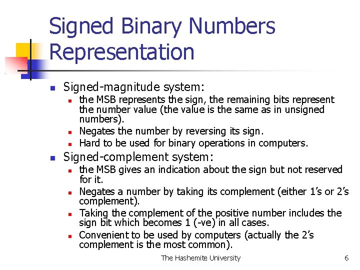 Signed Binary Numbers Representation Signed-magnitude system: the MSB represents the sign, the remaining bits