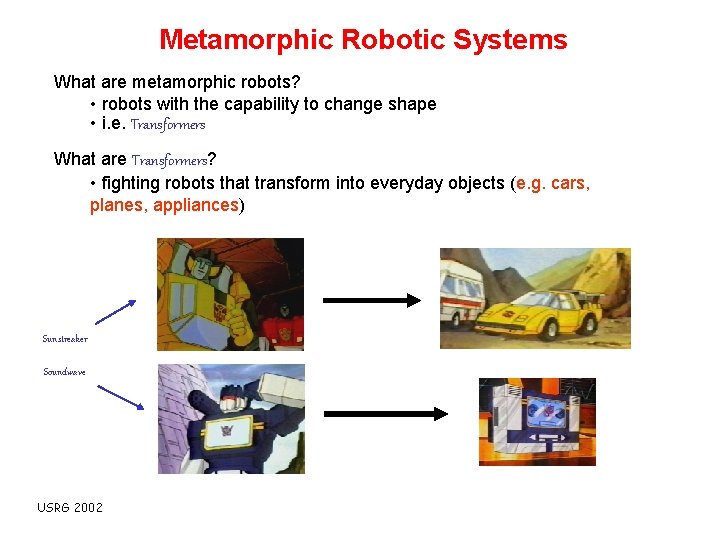 Metamorphic Robotic Systems What are metamorphic robots? • robots with the capability to change