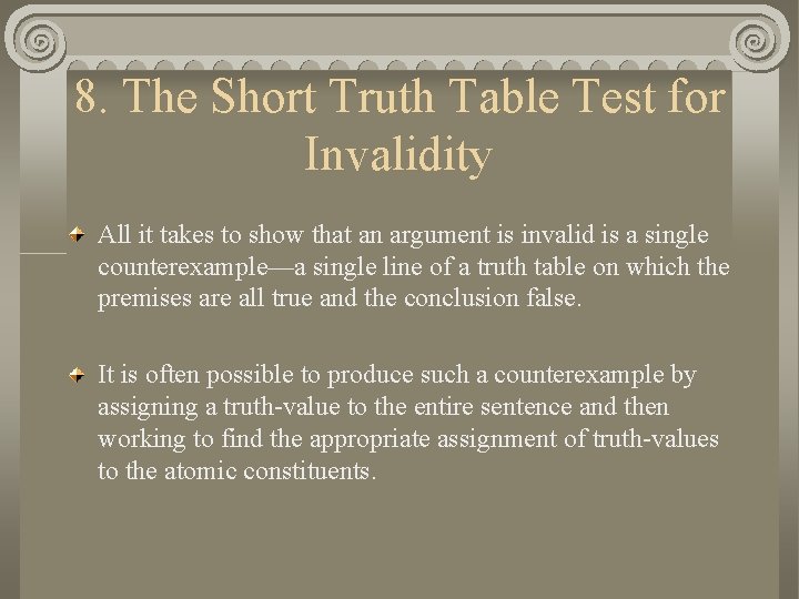 8. The Short Truth Table Test for Invalidity All it takes to show that