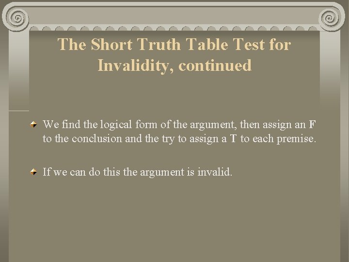 The Short Truth Table Test for Invalidity, continued We find the logical form of