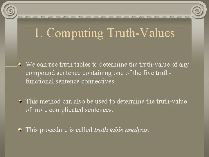 1. Computing Truth-Values We can use truth tables to determine the truth-value of any