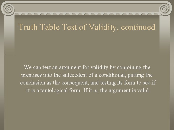 Truth Table Test of Validity, continued We can test an argument for validity by