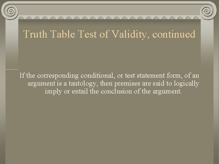 Truth Table Test of Validity, continued If the corresponding conditional, or test statement form,