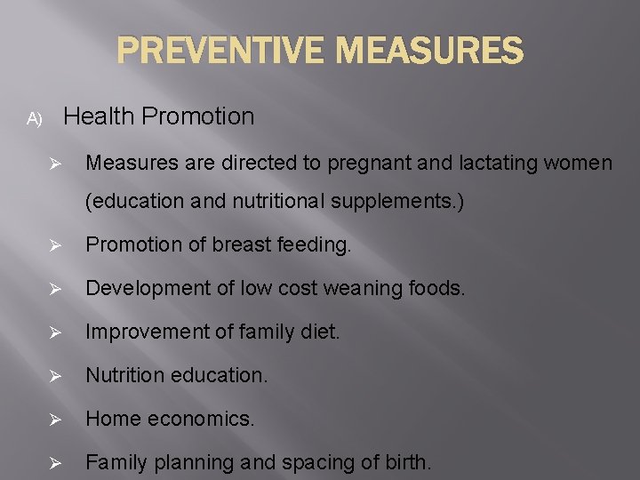 PREVENTIVE MEASURES A) Health Promotion Ø Measures are directed to pregnant and lactating women