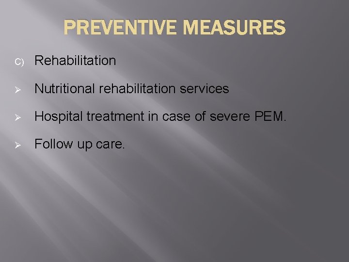 PREVENTIVE MEASURES C) Rehabilitation Ø Nutritional rehabilitation services Ø Hospital treatment in case of