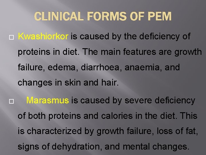 CLINICAL FORMS OF PEM � Kwashiorkor is caused by the deficiency of proteins in