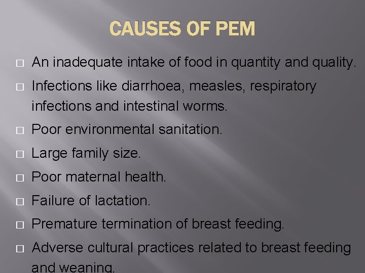 CAUSES OF PEM � An inadequate intake of food in quantity and quality. �