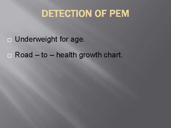 DETECTION OF PEM � Underweight for age. � Road – to – health growth