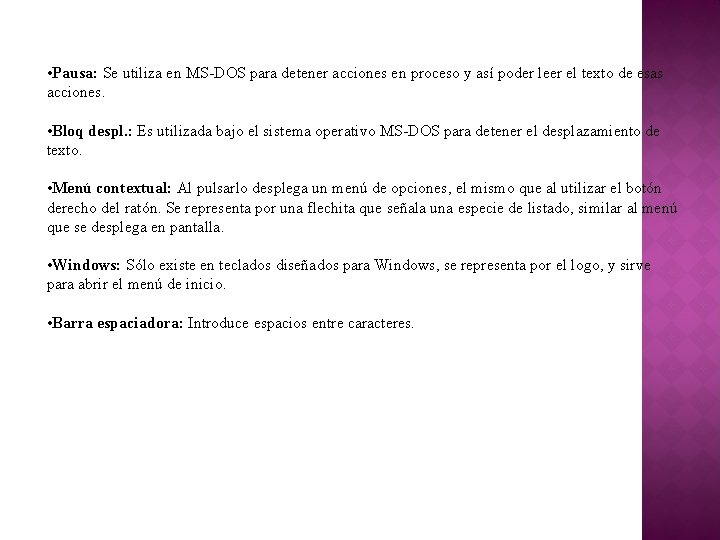  • Pausa: Se utiliza en MS-DOS para detener acciones en proceso y así