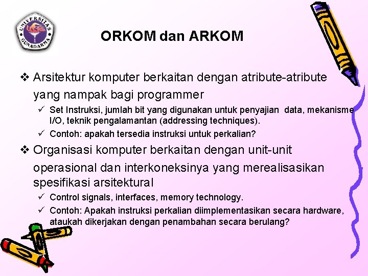 ORKOM dan ARKOM v Arsitektur komputer berkaitan dengan atribute-atribute yang nampak bagi programmer ü