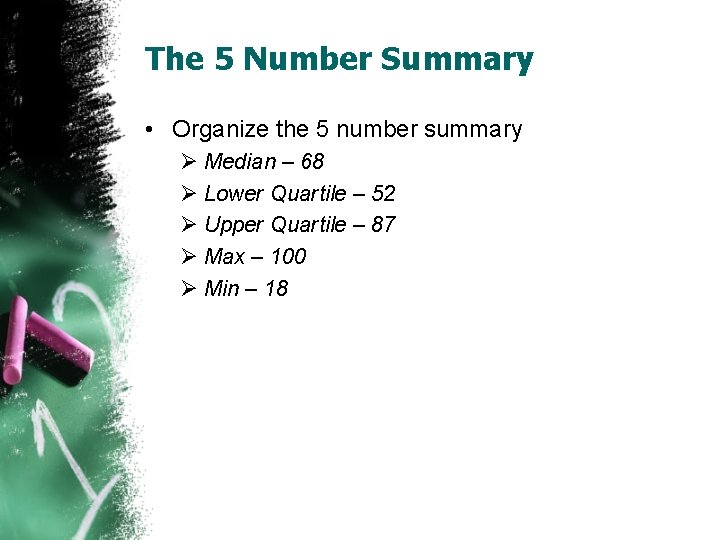 The 5 Number Summary • Organize the 5 number summary Ø Median – 68