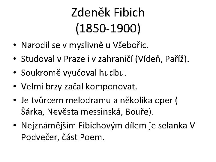 Zdeněk Fibich (1850 -1900) Narodil se v myslivně u Všebořic. Studoval v Praze i