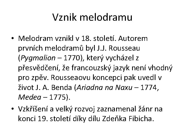 Vznik melodramu • Melodram vznikl v 18. století. Autorem prvních melodramů byl J. J.