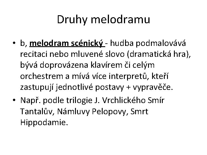 Druhy melodramu • b, melodram scénický - hudba podmalovává recitaci nebo mluvené slovo (dramatická