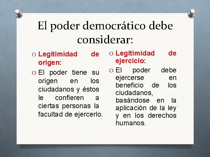 El poder democrático debe considerar: O Legitimidad de ejercicio: origen: O El poder debe