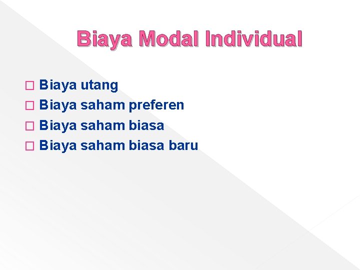 Biaya Modal Individual Biaya utang � Biaya saham preferen � Biaya saham biasa baru