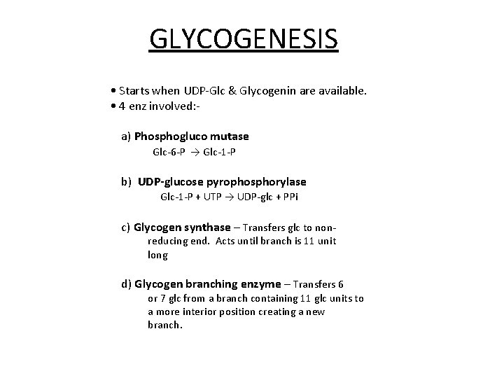 GLYCOGENESIS • Starts when UDP-Glc & Glycogenin are available. • 4 enz involved: a)