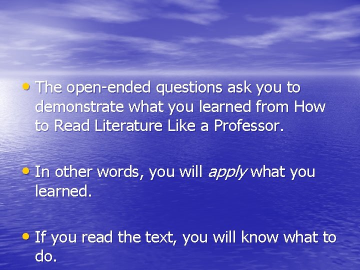  • The open-ended questions ask you to demonstrate what you learned from How