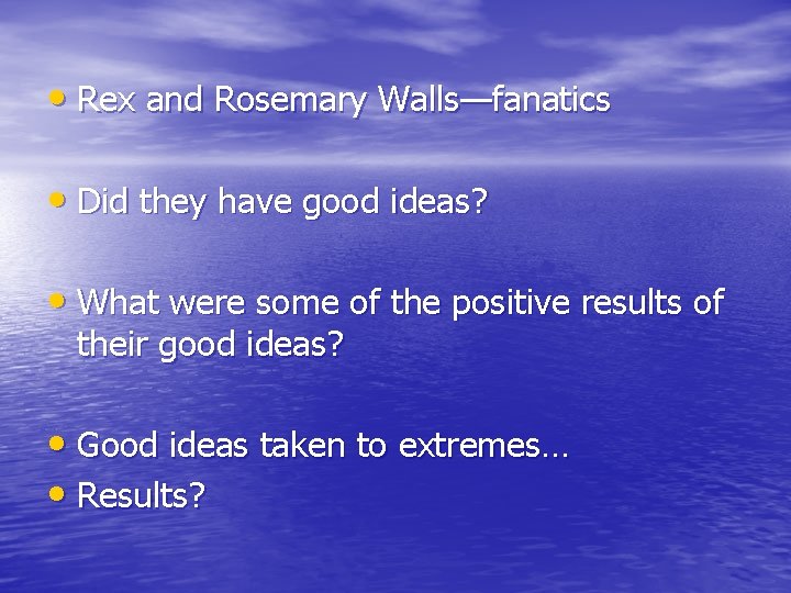  • Rex and Rosemary Walls—fanatics • Did they have good ideas? • What