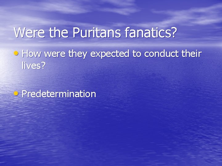 Were the Puritans fanatics? • How were they expected to conduct their lives? •