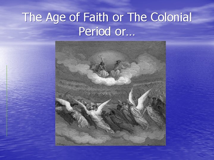 The Age of Faith or The Colonial Period or… 