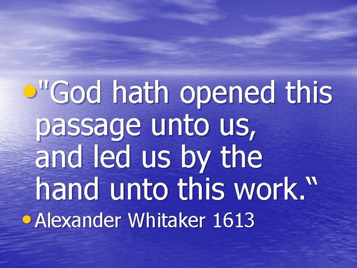  • "God hath opened this passage unto us, and led us by the