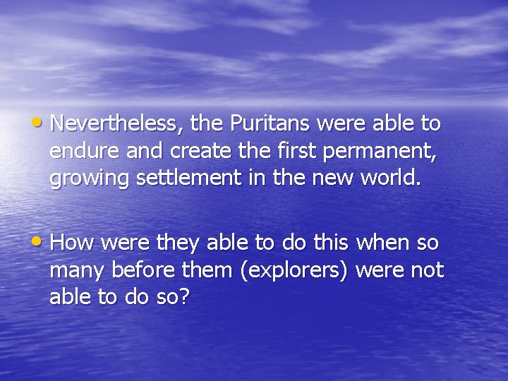  • Nevertheless, the Puritans were able to endure and create the first permanent,