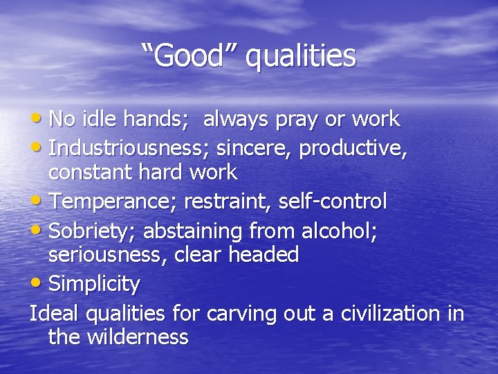 “Good” qualities • No idle hands; always pray or work • Industriousness; sincere, productive,