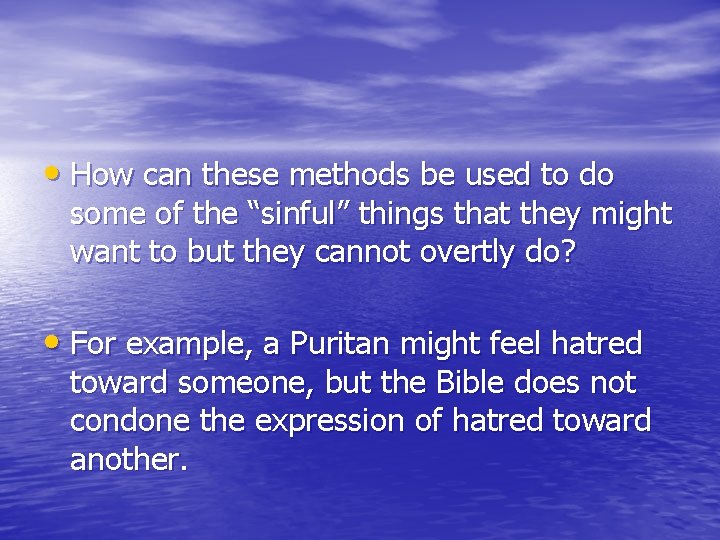  • How can these methods be used to do some of the “sinful”