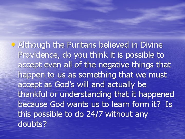  • Although the Puritans believed in Divine Providence, do you think it is