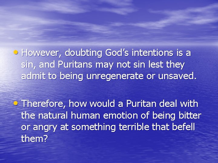  • However, doubting God’s intentions is a sin, and Puritans may not sin