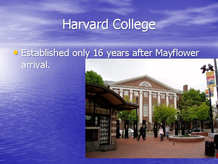 Harvard College • Established only 16 years after Mayflower arrival. 