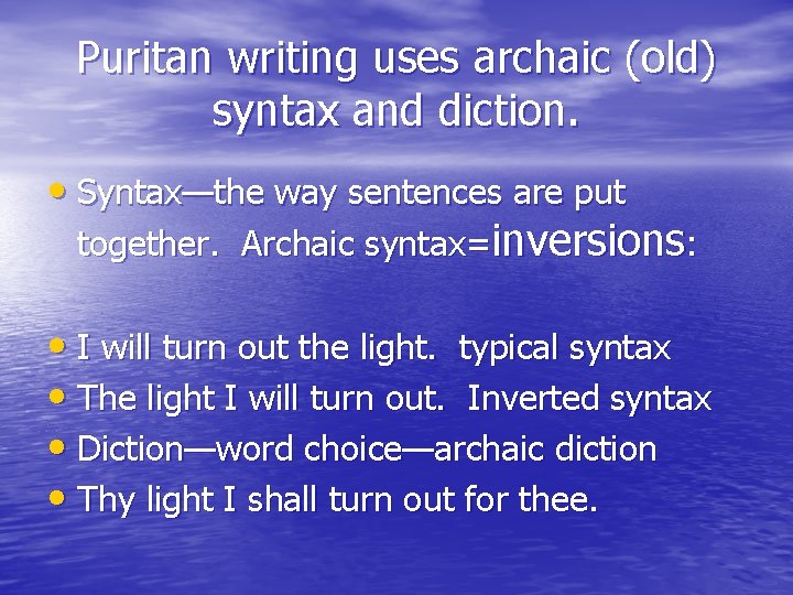 Puritan writing uses archaic (old) syntax and diction. • Syntax—the way sentences are put