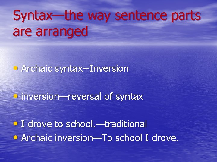 Syntax—the way sentence parts are arranged • Archaic syntax--Inversion • inversion—reversal of syntax •