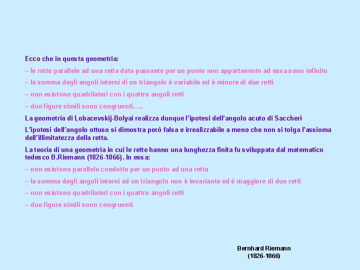 Ecco che in questa geometria: – le rette parallele ad una retta data passante