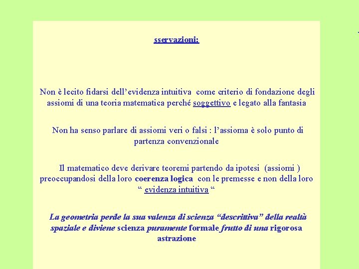 O sservazioni: Non è lecito fidarsi dell’evidenza intuitiva come criterio di fondazione degli assiomi