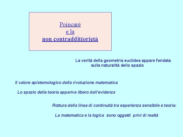 Poincarè e la non contraddittorietà La verità della geometria euclidea appare fondata sulla naturalità